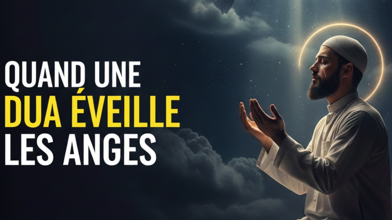 Comment Faire Une Dua Que Même Les Anges Soutiennent