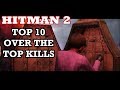 Hitman 2 - Top 10 Over the Top Assassinations