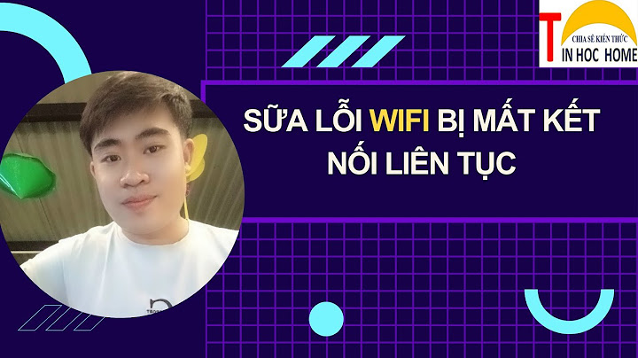 Lỗi wifi liên tục ngắt kết nối trên windows 7