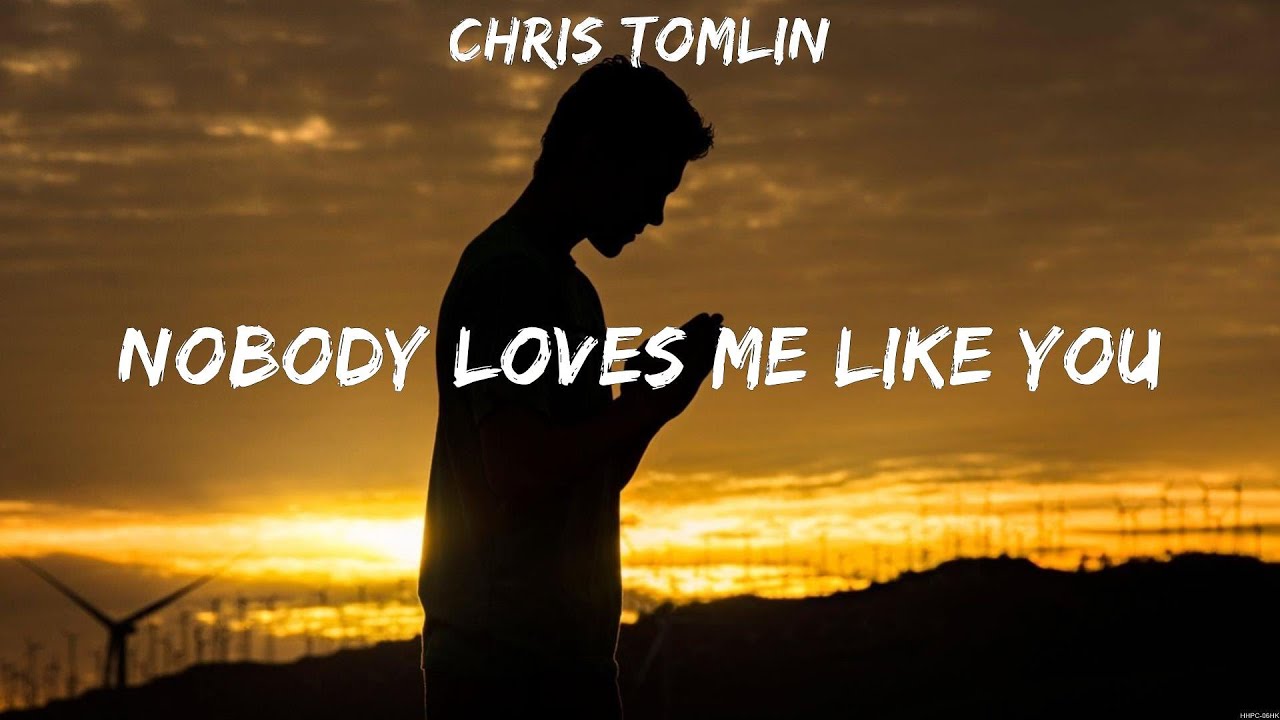 Chris Tomlin Nobody Loves Me Like You (Lyrics) Hillsong Worship