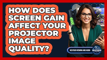 How Does Screen Gain Affect Your Projector Image Quality? - NextGen Viewing and Audio