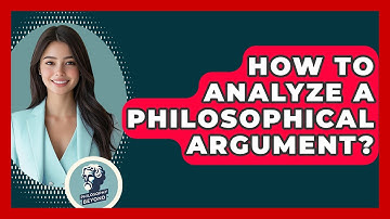 How To Analyze A Philosophical Argument? - Philosophy Beyond
