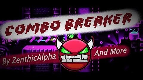 Combo Breaker (Hard Demon) By ZenthicAlpha and More!