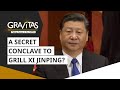 Gravitas: A secret conclave to grill Xi Jinping?