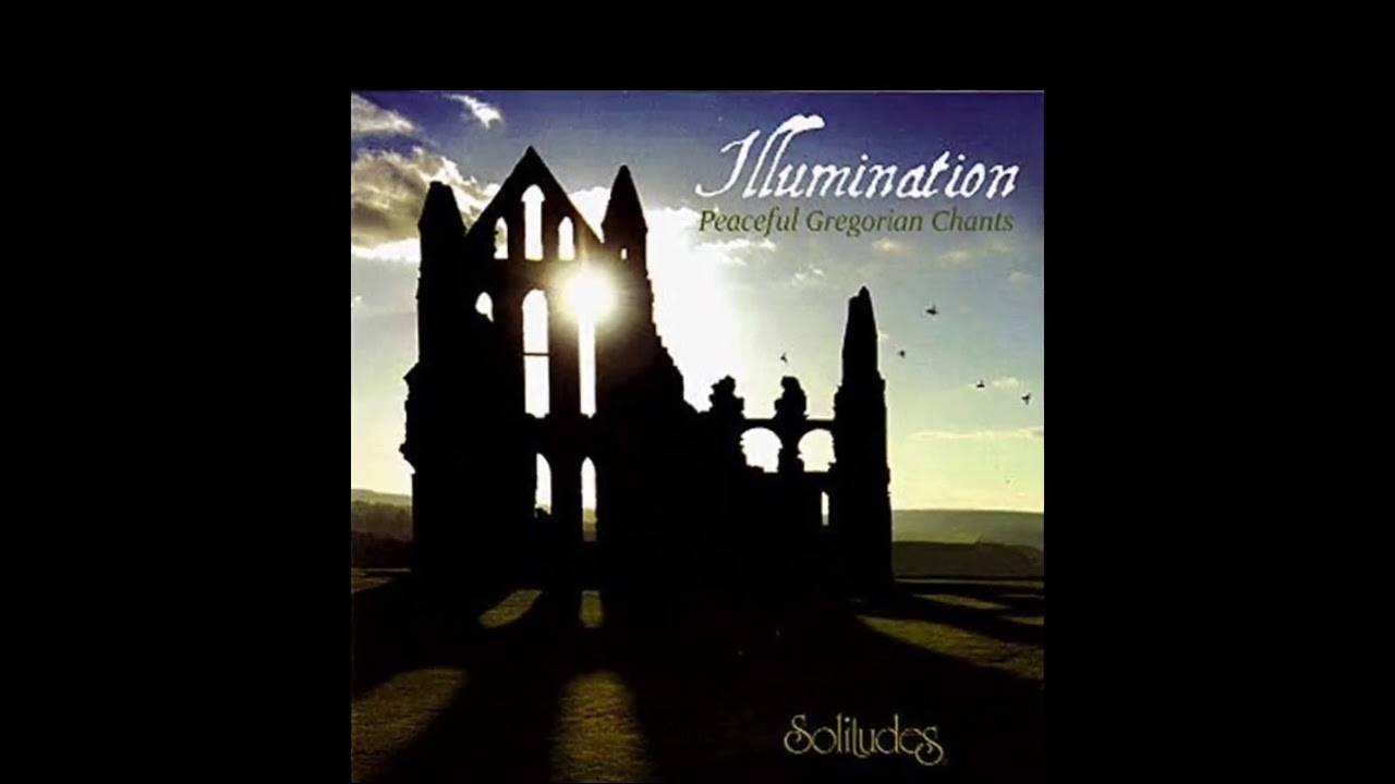 Illumination Peaceful Gregorian Chants for Meditation, Solitude and