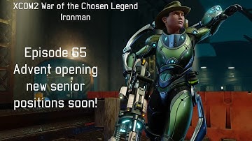 Advent opening new senior positions soon! - XCOM2 WotC Gameplay Episode 65 [Legend Ironman]