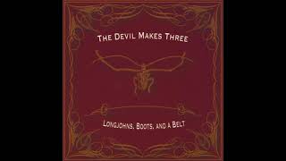 The Devil Makes Three - 2004 - Longjohns, Boots, And A Belt (Full Album)