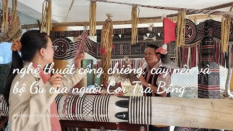 Nghệ thuật cồng chiêng, cây nêu và bộ Gu của người Cor Trà Bồng Quảng Ngãi