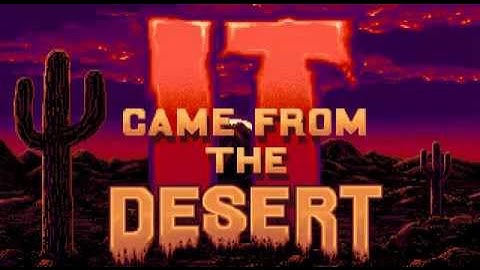 IT CAME FROM THE DESERT - Intro