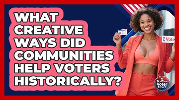 What Creative Ways Did Communities Help Voters Historically? - First Time Voter Expert