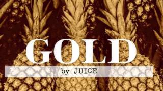 Video thumbnail of "Juice - Gold"