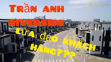 #trananhriverside #trananh 【TRẦN ANH RIVERSIDE 】"lừa đảo khách hàng"???【FLYCAM 4K】9-11-2020 Part 1