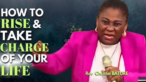 Rev Christie BATURE ON HOW TO ARISE AND TAKE CHARGE OF YOUR LIFE / Take Your Place In Destiny FAST 💪