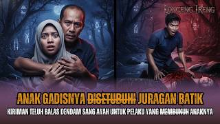 Balas Dendam Untuk Arwah Anakku yang Disetubuhi Juragan BATIK PEKALONGAN! KISAH NYATA