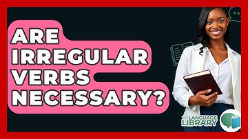 Are Irregular Verbs Necessary? - The Language Library