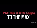 PGF Nuk X OTN Cappa-To The Max(Official Audio)