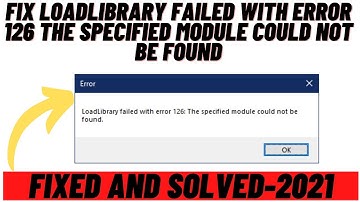 How to Fix Load Library failed with Error 126 The Specified Module Could not be Found-Solved 2021