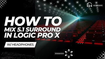 How To Mix 5.1 Surround Sound in Logic Pro X WITH HEADPHONES