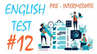 PRE-INTERMEDIATE - TEST 12 || ENGLISH TEST || ТЕСТ ПО АНГЛИЙСКОМУ ЯЗЫКУ