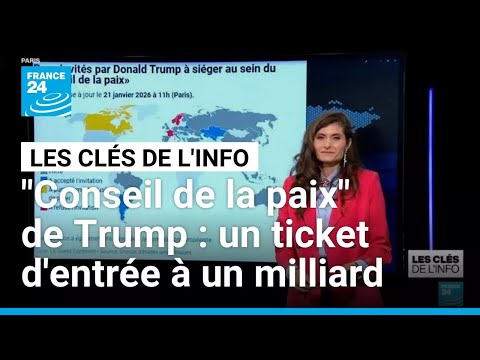 "Conseil de la paix" de Trump : un ticket d'entrée à un milliard de dollars • FRANCE 24