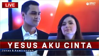 Asmirandah & Jonas - Yesus aku cinta pada-Mu (Live) - Lagu Rohani