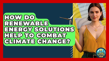 How Do Renewable Energy Solutions Help to Combat Climate Change? - Your Utilities Hub