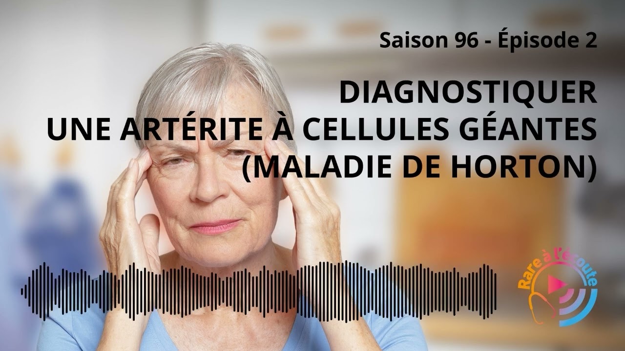 Maladie rare – Diagnostiquer une Artérite à cellules géantes (maladie de Horton)