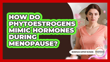 How Do Phytoestrogens Mimic Hormones During Menopause? - Menopause Support Network
