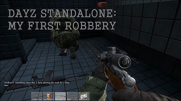 DayZ Standalone: My First Robbery