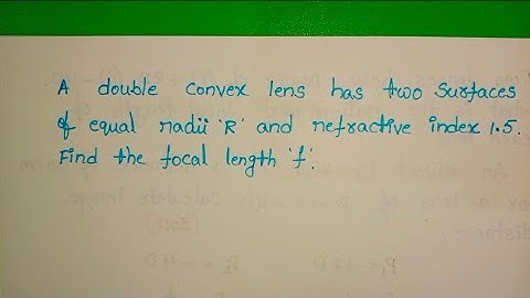 A double convex lens has two surfaces of equal radii R and refractive index 1.5 find focal length