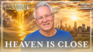 The Heavenly Realm Is More Real Than You Know – Ian McCormack