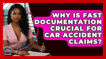 Why Is Fast Documentation Crucial For Car Accident Claims? - Auto Coverage Explained