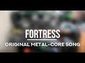 FORTRESS - Original Metal Core Song