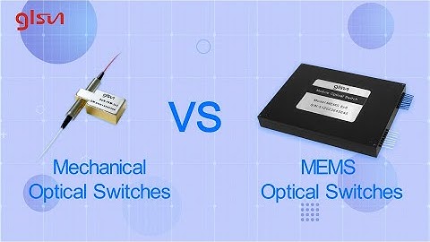 Mechanical Optical Switches vs MEMS Switches