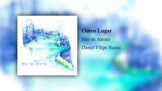 Daniel Filipe Nunes - Outro Lugar