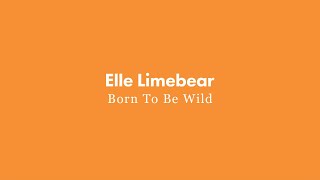 Смотреть клип Elle Limebear: Born To Be Wild (Lyric Video)