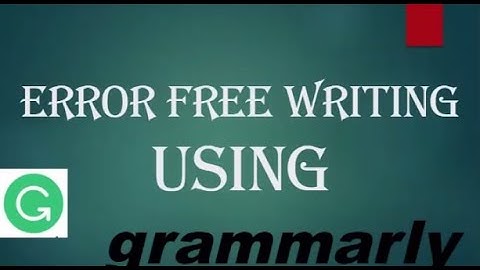 ERROR FREE WRITTING USING GRAMMARLY PART 2