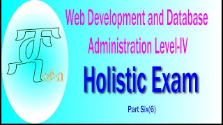 Part 6 Web Development and Database Administration Level IV Holistic Exam