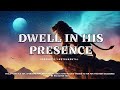 Prophetic Worship Music - Dwell In His Presence Intercession Prayer Instrumental | Roy Fields