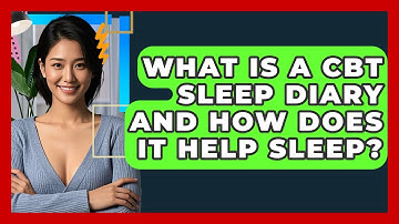 What Is A CBT Sleep Diary And How Does It Help Sleep? - CBT Toolkit