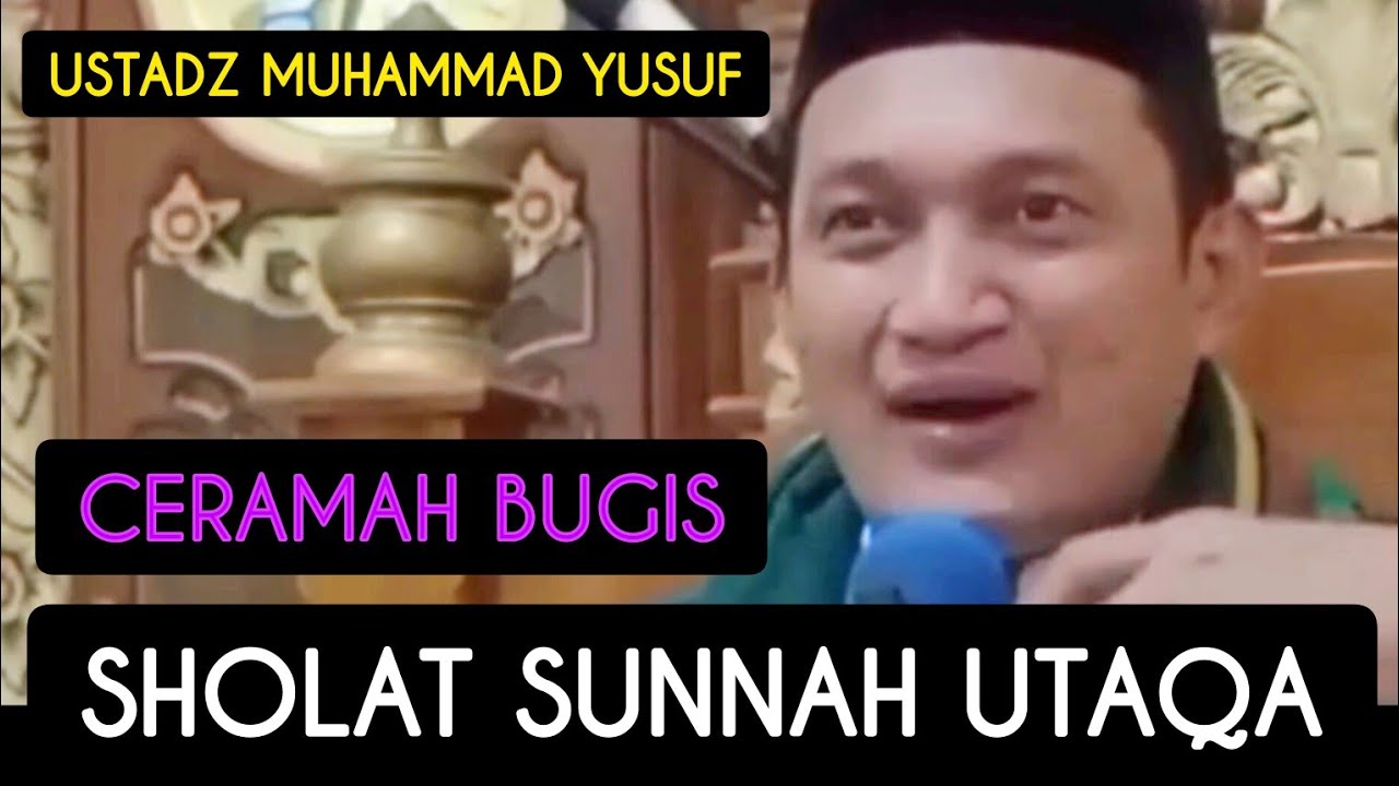 CERAMAH BUGIS - USTADZ MUHAMMAD YUSUF - SHOLAT SUNNAH UTAQA