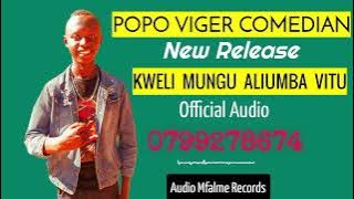 KWELI MUNGU ALIUMBA VITU BY POPO VIGER COMEDIAN ( AUDIO )🔥🔥🔥🔥