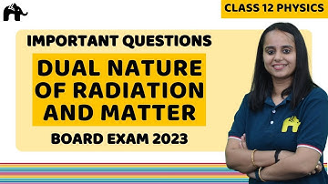 Dual Nature of Radiation and Matter Class 12 Physics | Important Questions and Topics for Board Exam