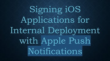 Signing iOS Applications for Internal Deployment with Apple Push Notifications