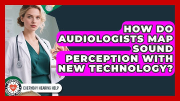How Do Audiologists Map Sound Perception With New Technology? - Everyday Hearing Help