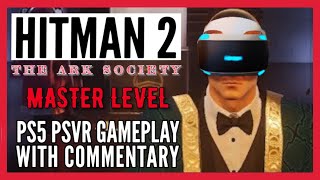 HITMAN 2 VR - PS5 PSVR GAMEPLAY - WITH COMMENTARY - THE ARK SOCIETY - MASTER LEVEL - ISLE OF SGAIL