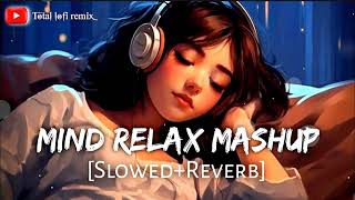 Mind relax mashup ( Slowed + Reverb ) Mind fresh mashup song | Love Mashup | Total lofi remix