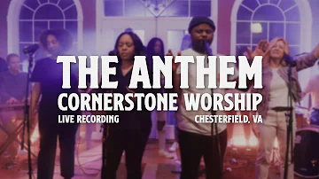 The Anthem - Live | Cornerstone Worship