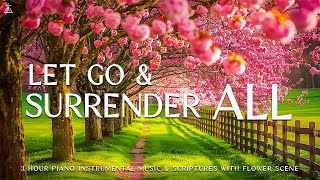 Let Go and Surrender All To God: Prayer \u0026 Meditation Music \u0026 Scriptures with Flower💮CHRISTIAN piano