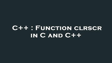 C++ : Function clrscr in C and C++